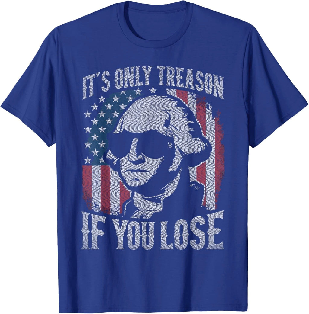 Washington It's Only Treason If You Lose 4th Of July Unisex T-Shirt