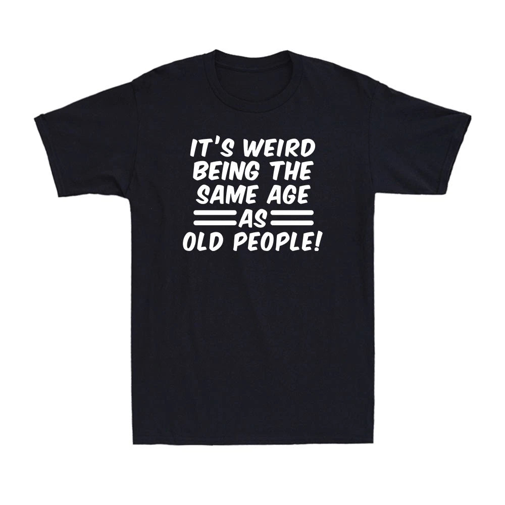 Weird Same Age As Old People Funny Novelty Funny Saying Gift Men's T-Shirt