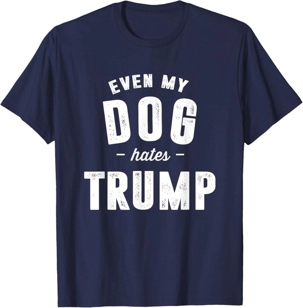 Even My Dog Hates Trump Anti President Donald Trump T-Shirt