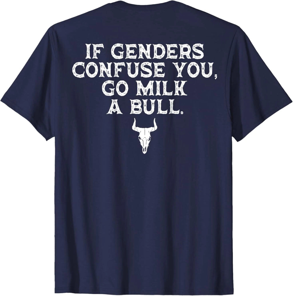 If Genders Confuse You Go Milk A Bull (on back) T-Shirt