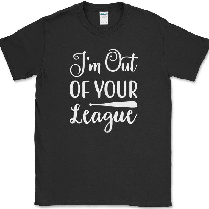 I'm Out of Your League T-Shirt Funny Dating Baseball Humor Text Tee