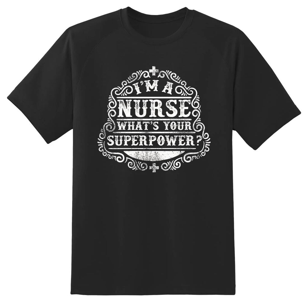 I'm a Nurse Whats Your Superpower Black or white tee shirt