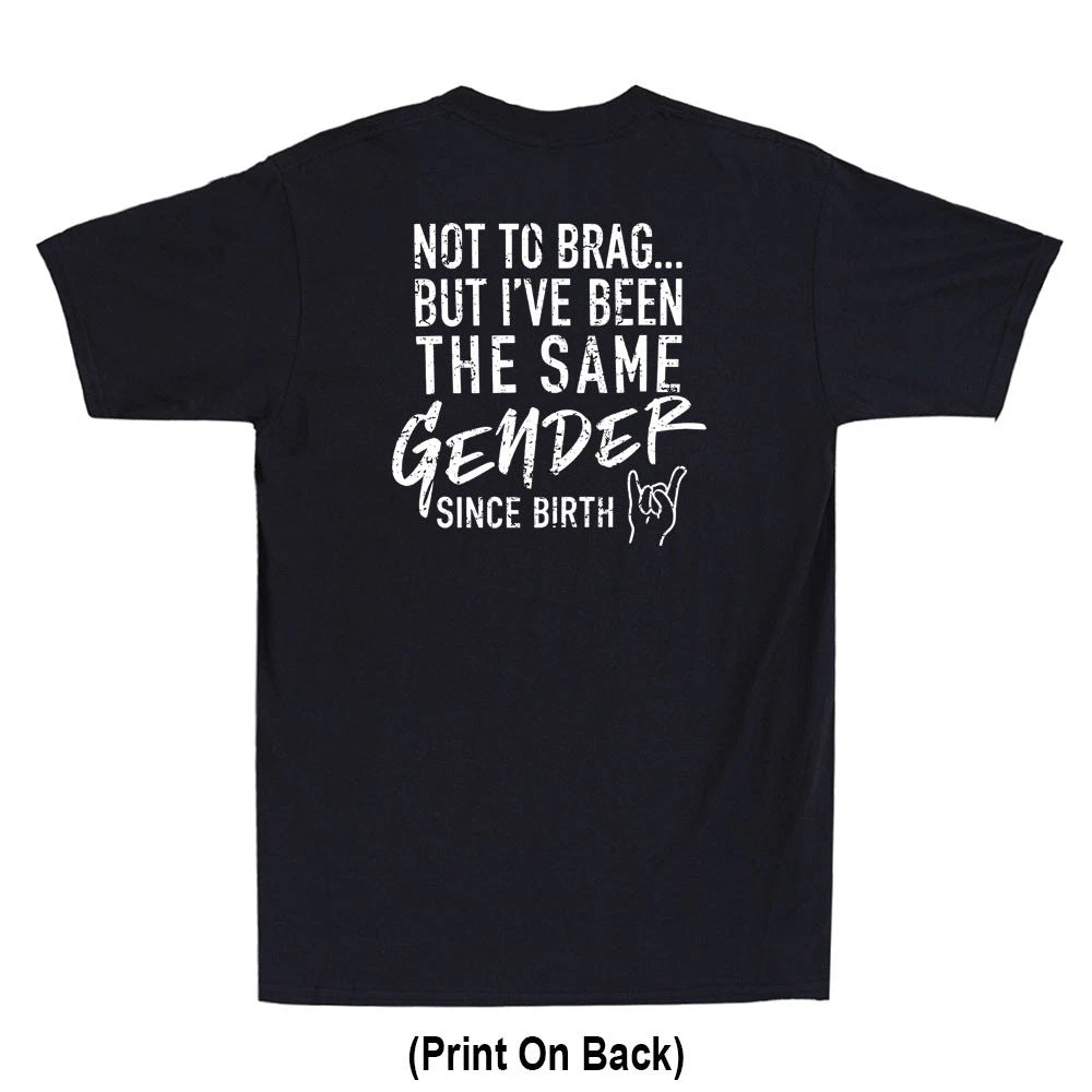 Not To Brag But I've Been The Same Gender Since (Print ON Back) Men's T-Shirt