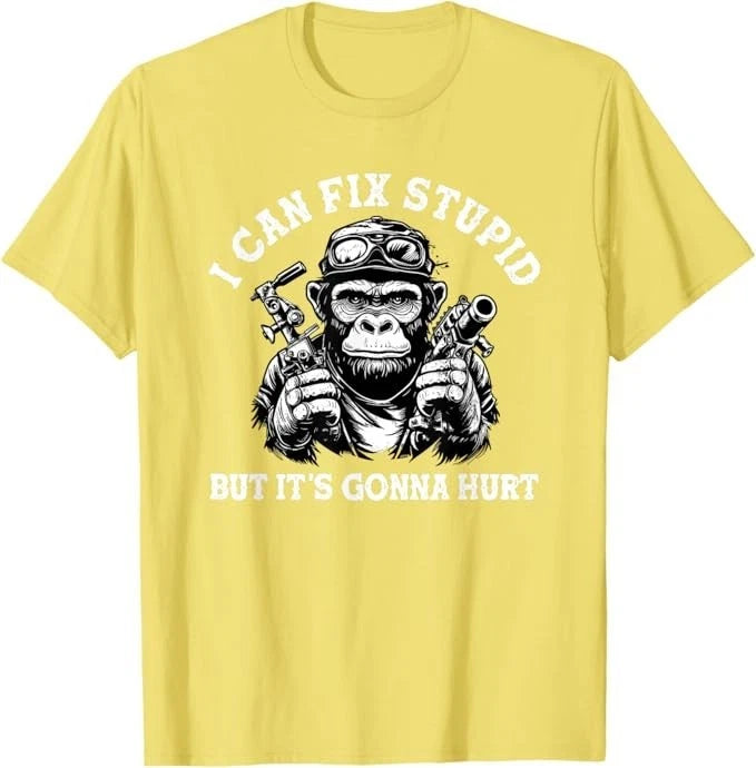 I can fix stupid but it's gonna hurt T-Shirt