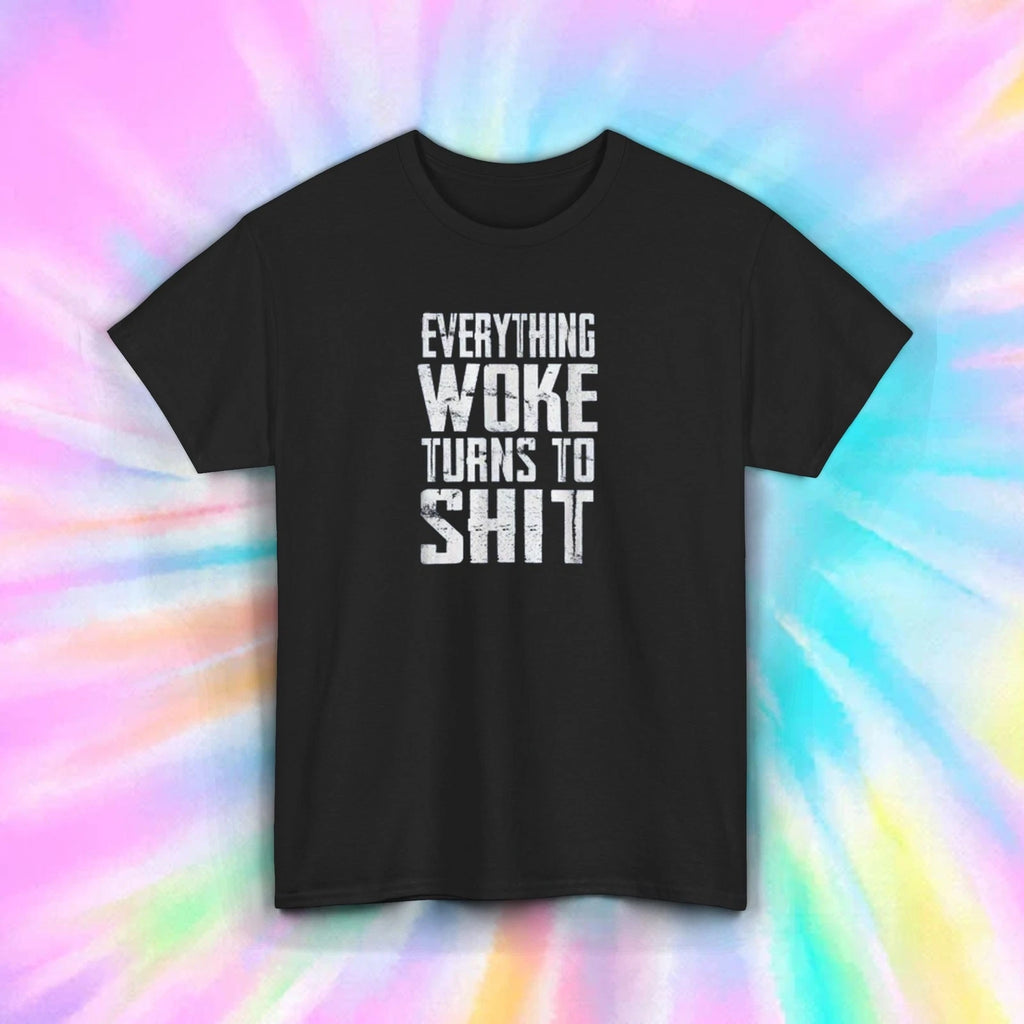 Satire Funny T-Shirt Everything Woke Turns To Sh*t Sarcasm Tee S-5XL