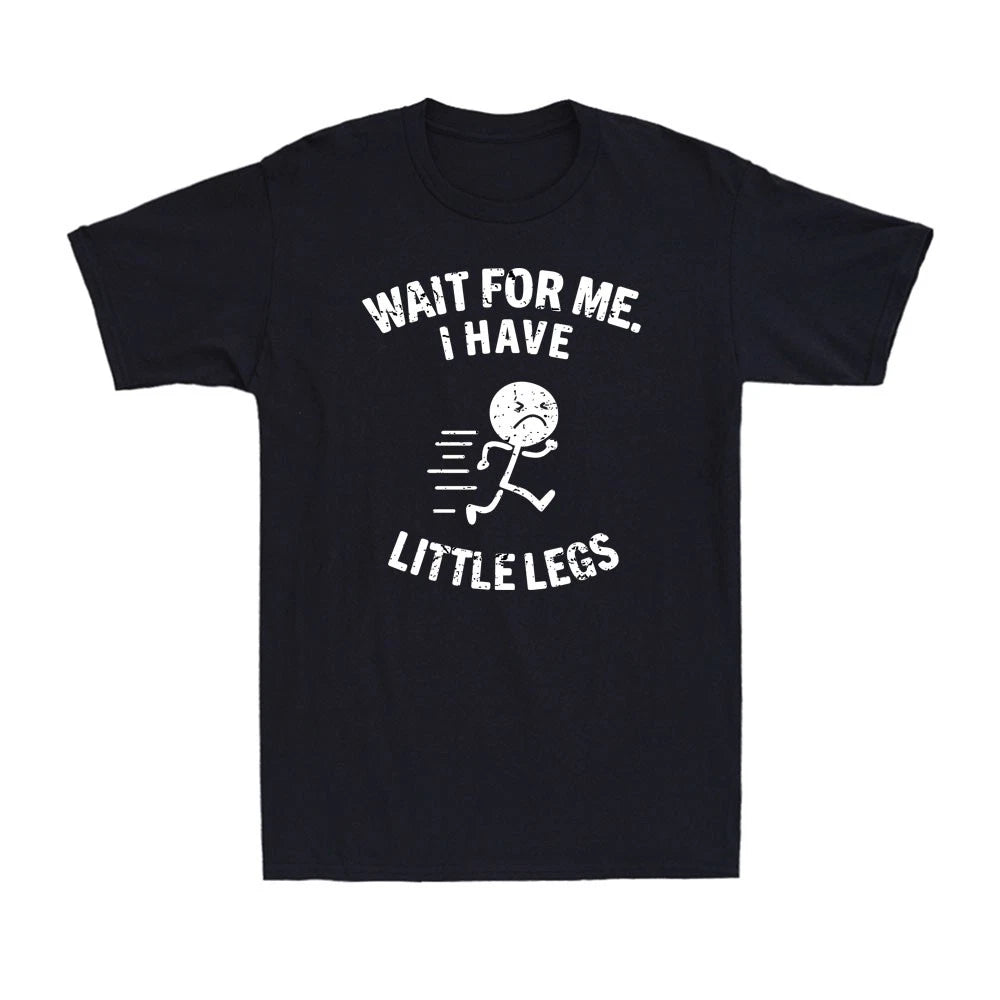 Wait for Me I Have Little Legs, Funny Short Height Sarcasm Men's T-Shirt
