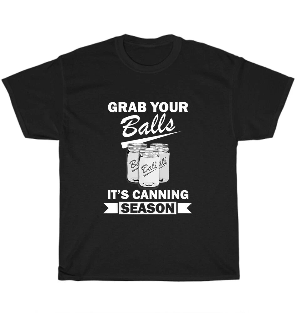 Funny Grab Your Balls It's Canning Season T-Shirt Unisex Tee