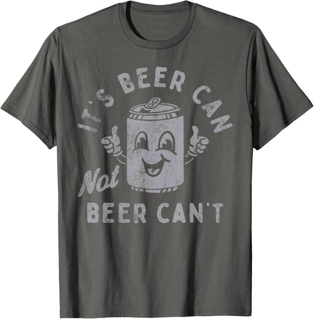 It's Beer Can Not Beer Can't T-Shirt