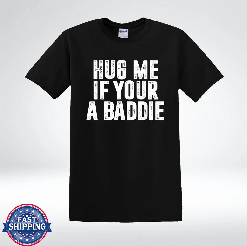 Hug Me If You're A Baddie Funny Flirty Quote Graphic T-Shirt