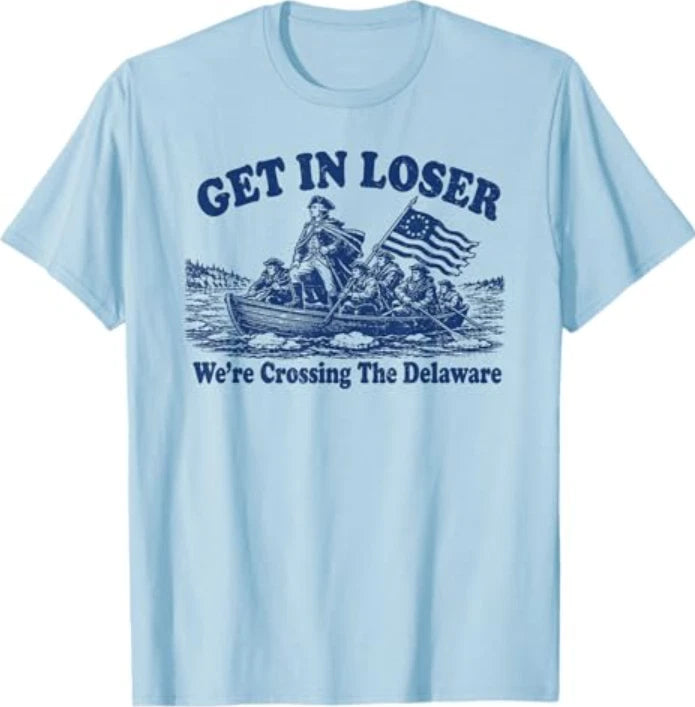 Get in Loser We're Crossing The Delaware, Funny Washington T-Shirt