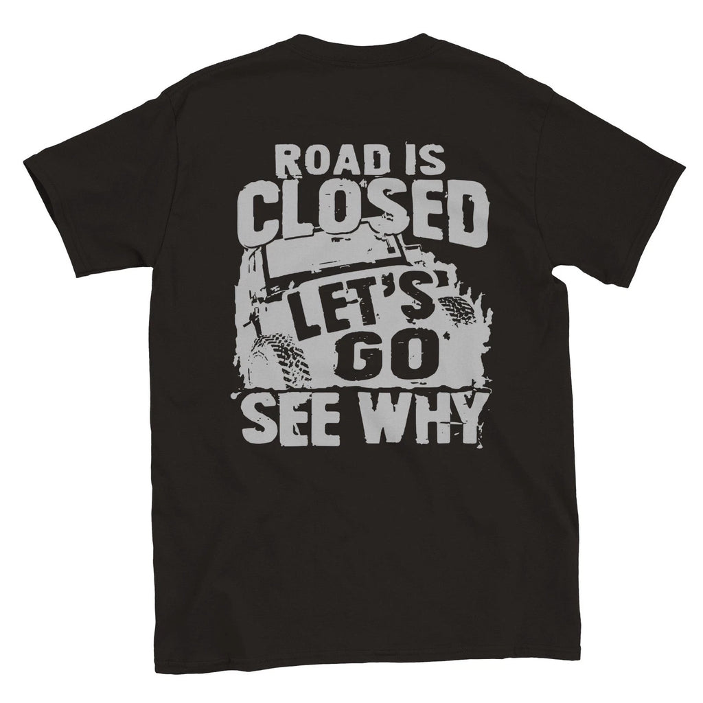 Road Closed - Let's Go See Why - Off Road - Back Print - Crewneck T-shirt