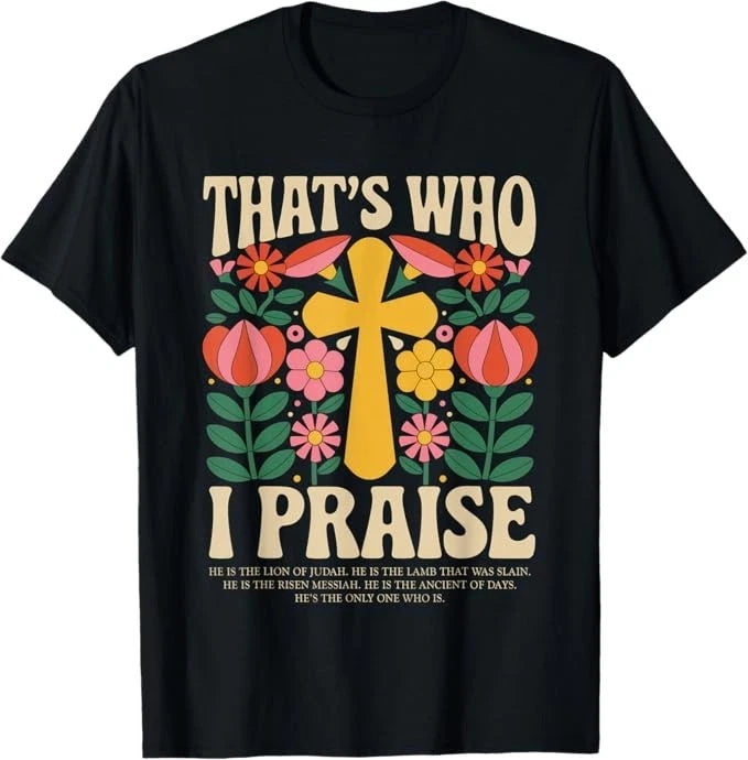 That's Who I Praise Tshirt Jesus Christian Lake God Church T-Shirt