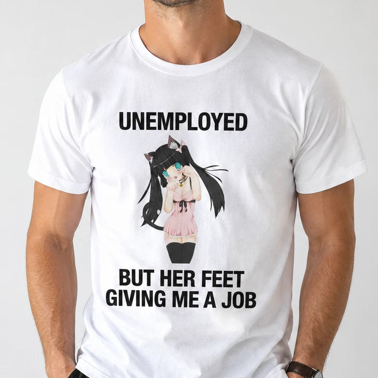 Unemployed Her Feet Giving Me Job Funny T-Shirt Joke White Graphic Unisex Adult