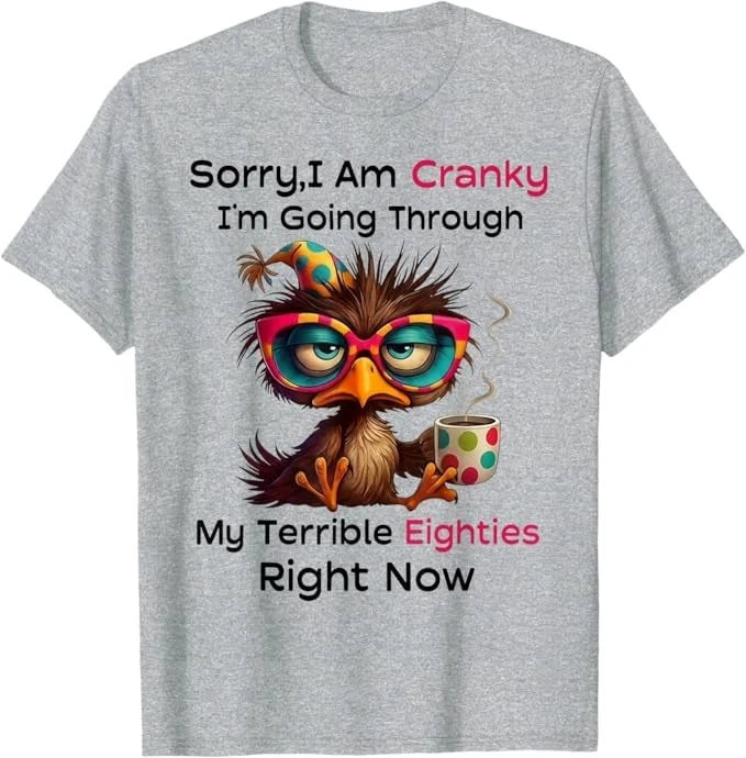 Sorry I Am Cranky I'm Going Through My Terrible Eighties T-Shirt