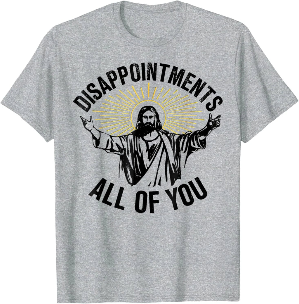Disappointments Sarcastic All Of You Christian Jesus T-Shirt