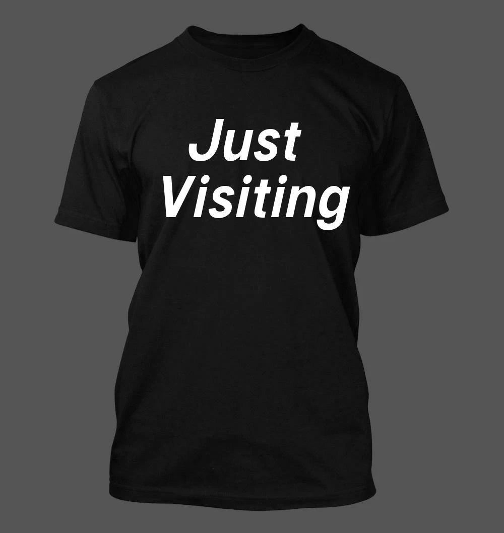 Just Visiting - Men's Soft & Comfortable T-Shirt