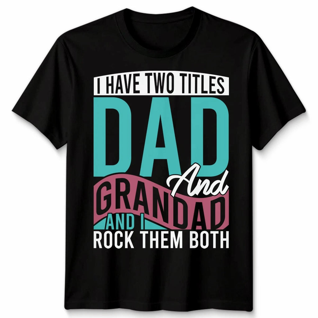 I Have Two Titles Dad And Grandad Funny Father'S Day Gifts Unisex Tshirt