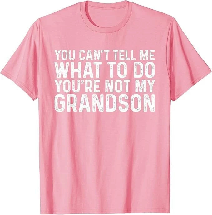 You Can't Tell Me What to Do You're Not My Grandson T-Shirt