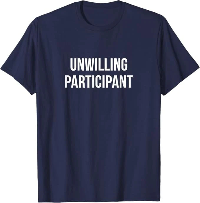 Unwilling Participant - T-Shirt