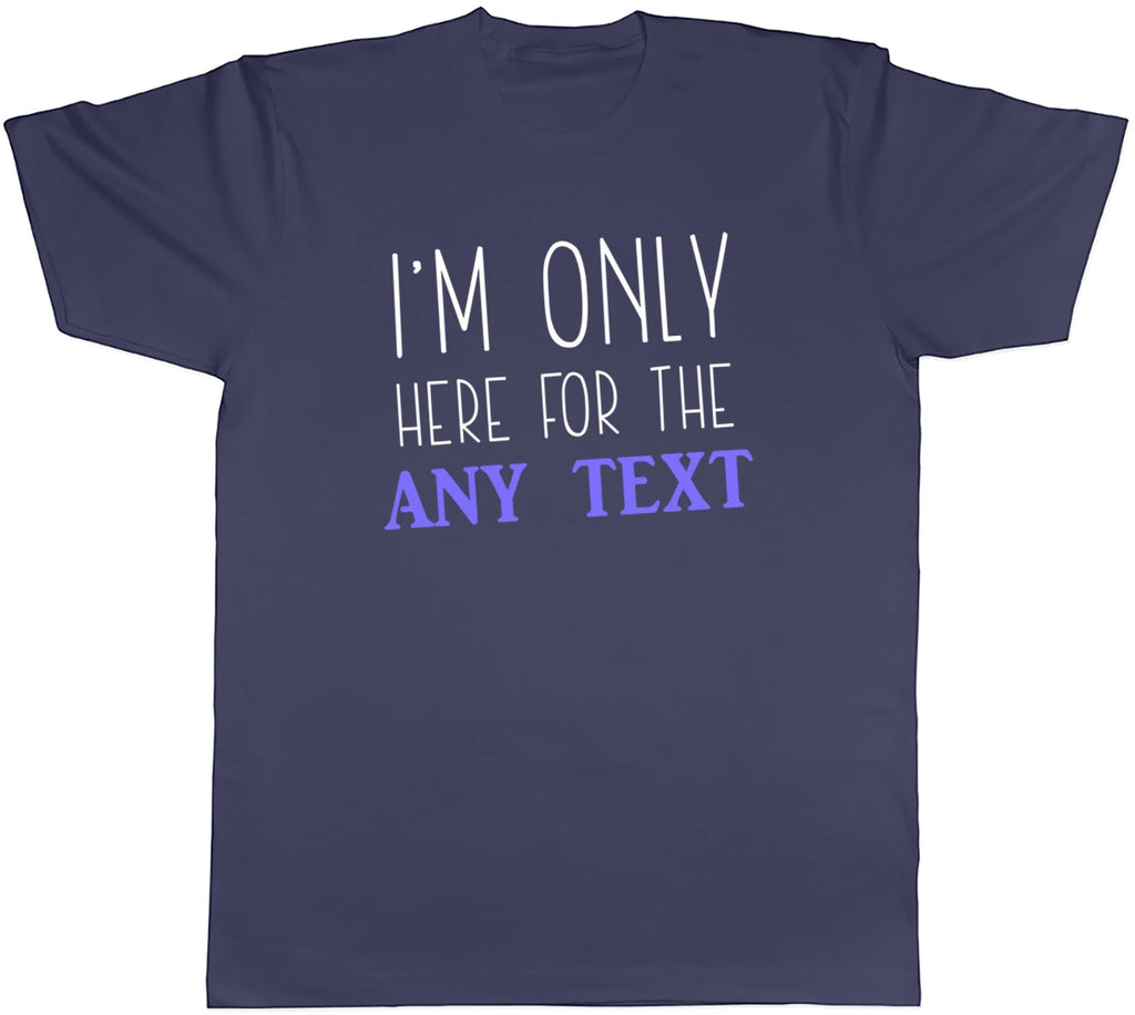 Personalised Only here for the Mens T-Shirt Any Custom Text Tee Gift