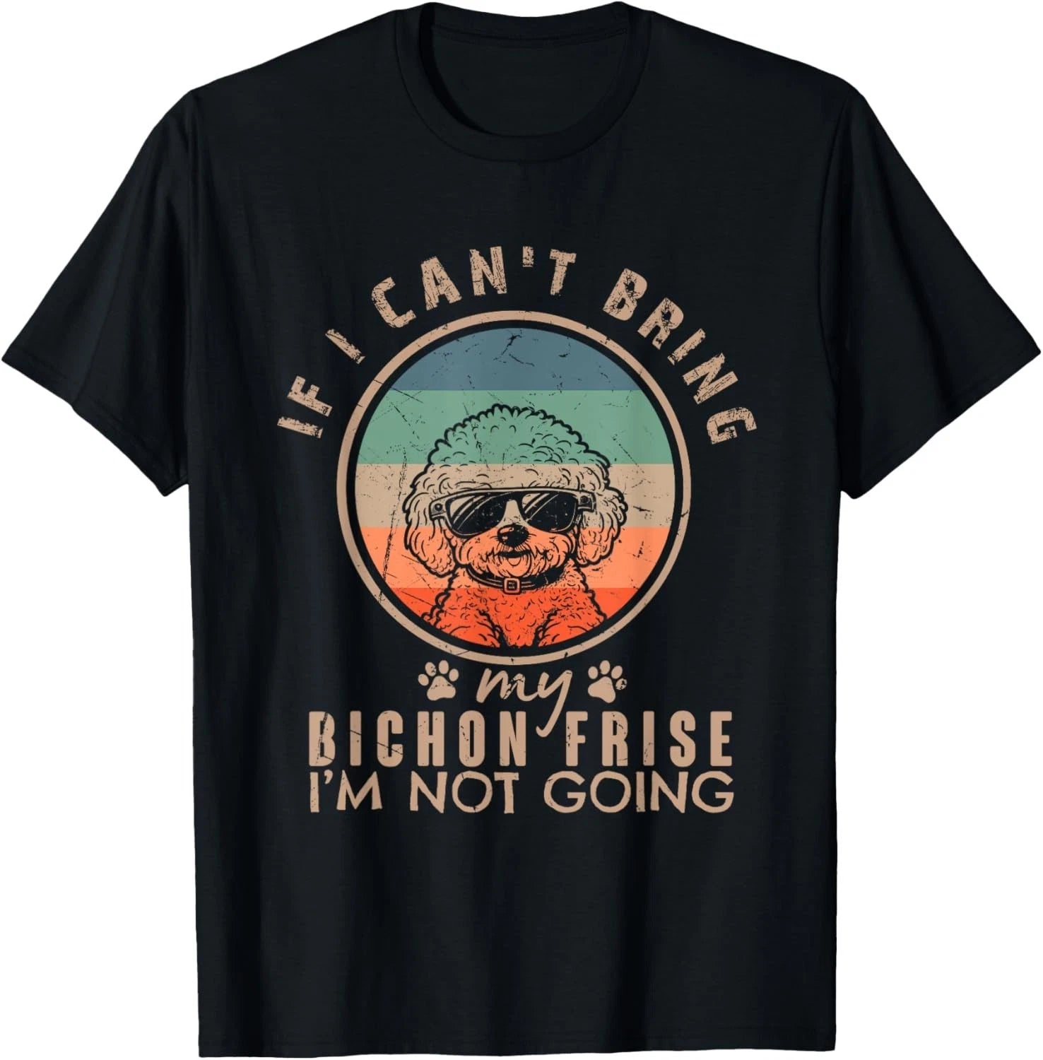 Vintage If I Can't Bring My Bichon Frise Dog I'm Not Going – Funny Retro T-Shirt