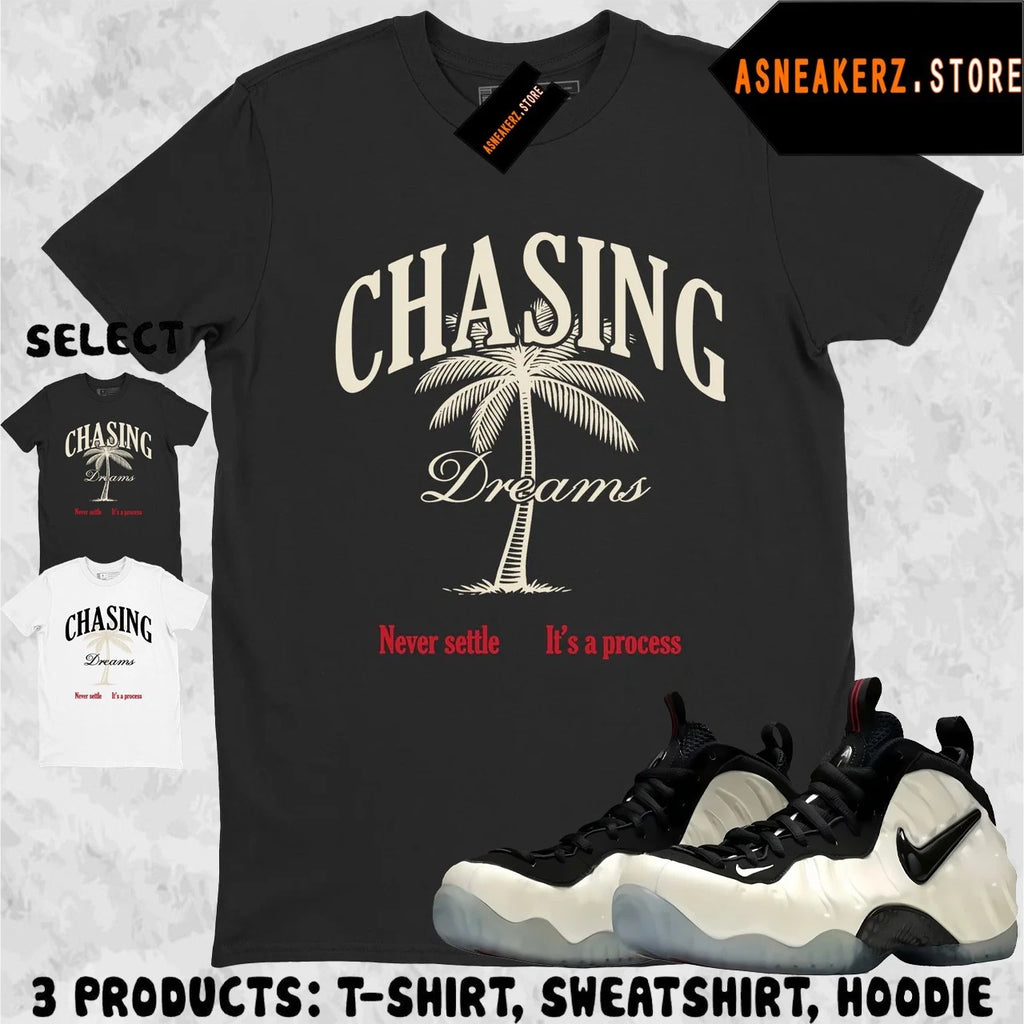 Shirt Match Air Foamposite Pro Pearl Sneaker Matching Tee Chasing Dreams T-Shirt