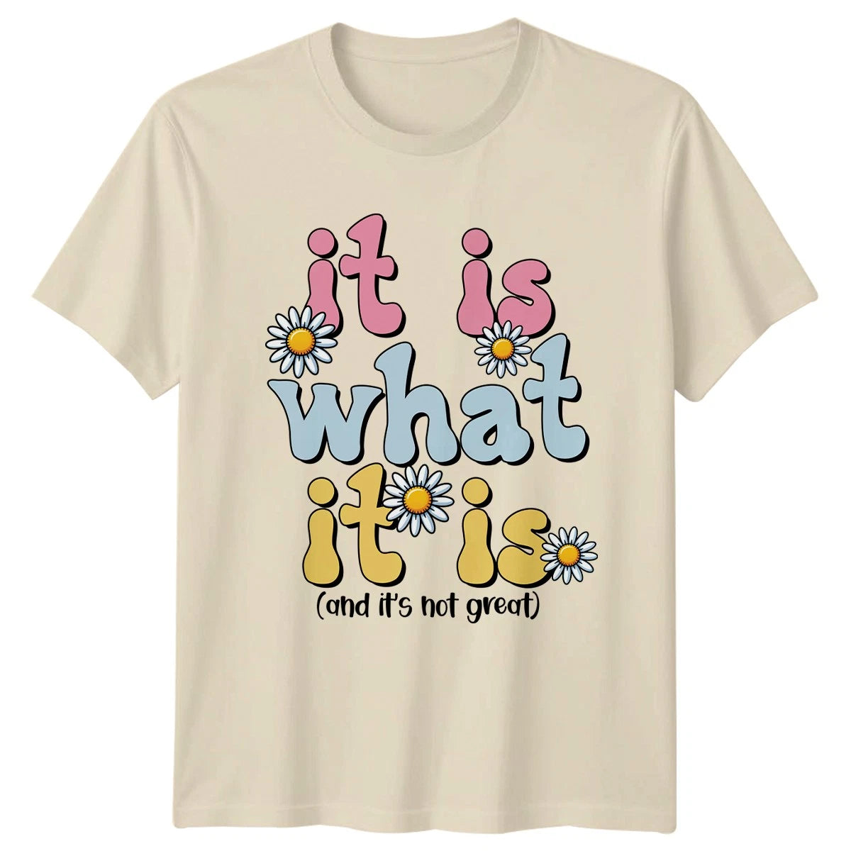 It Is What It Is And Its Womens T-Shirt Groovy Daisy Sarcastic Humor