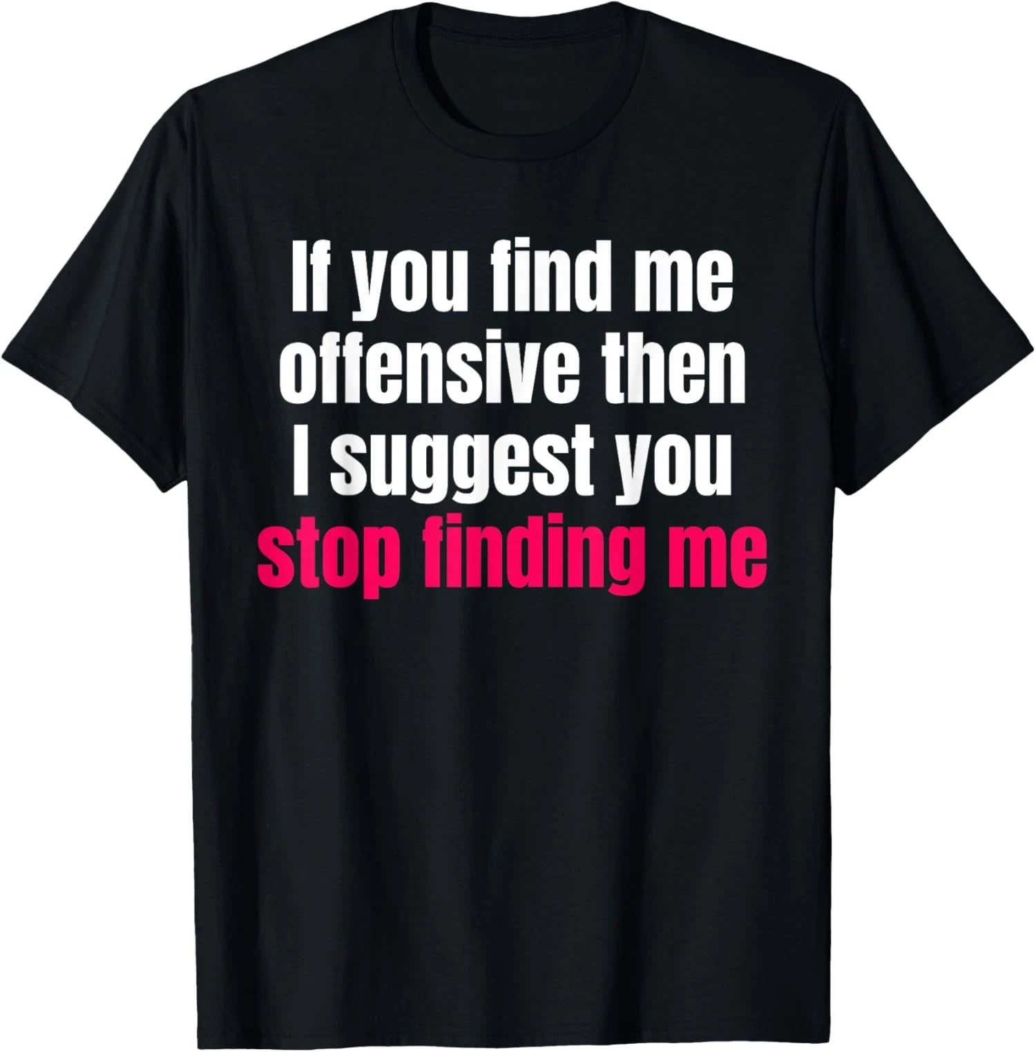 If You Find Me Offensive Snarky Humor Unisex T-Shirt