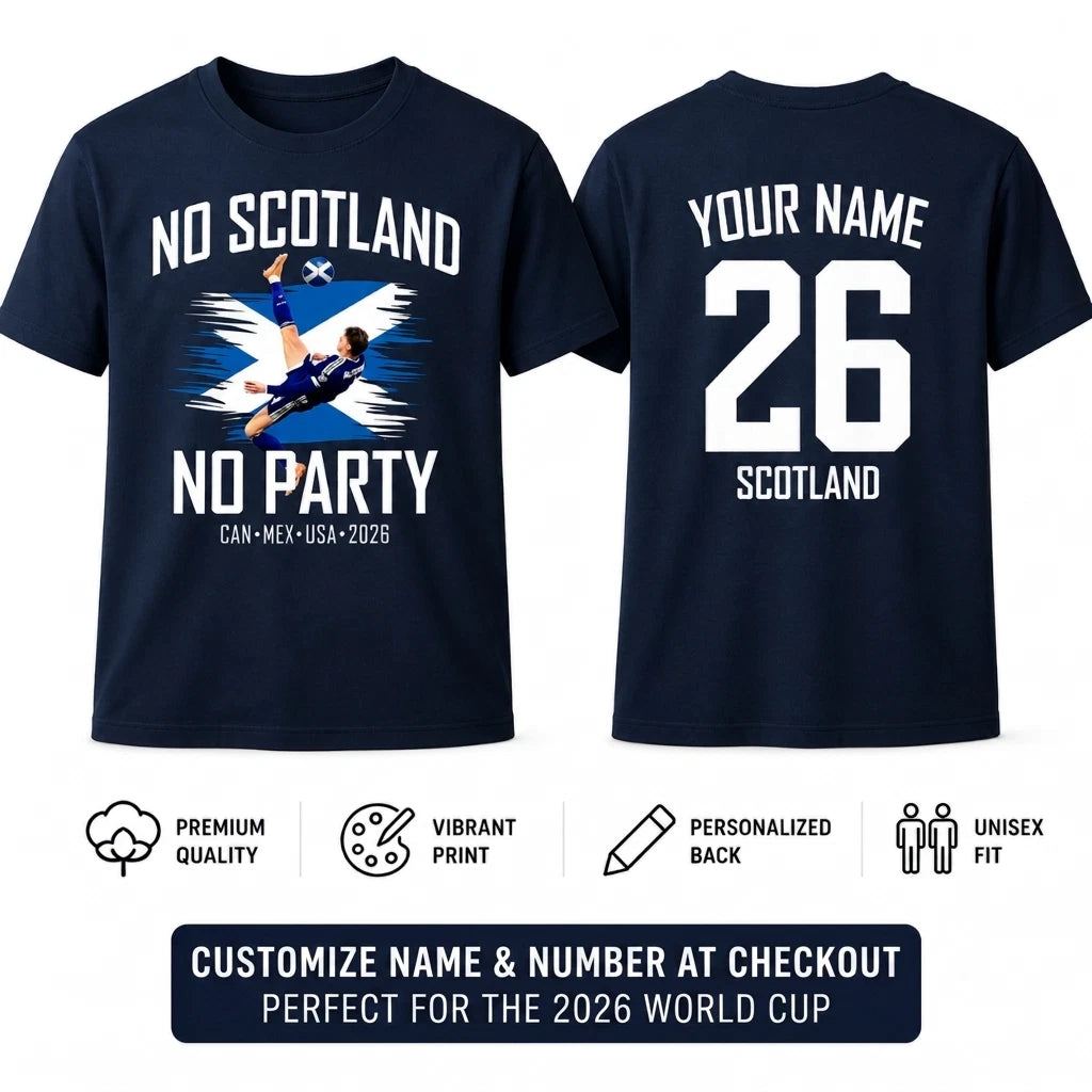 Personalised Scotland 2026 T-Shirt No Scotland No Party Football Fan Tee Gift