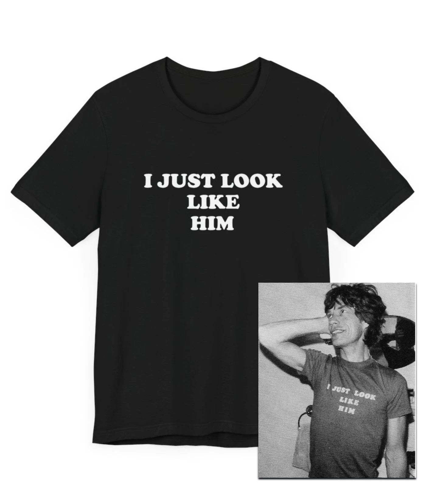 I Just Look Like Him Mick Jagger T-Shirt, Classic Rock, Funny, Celebrity, Stones