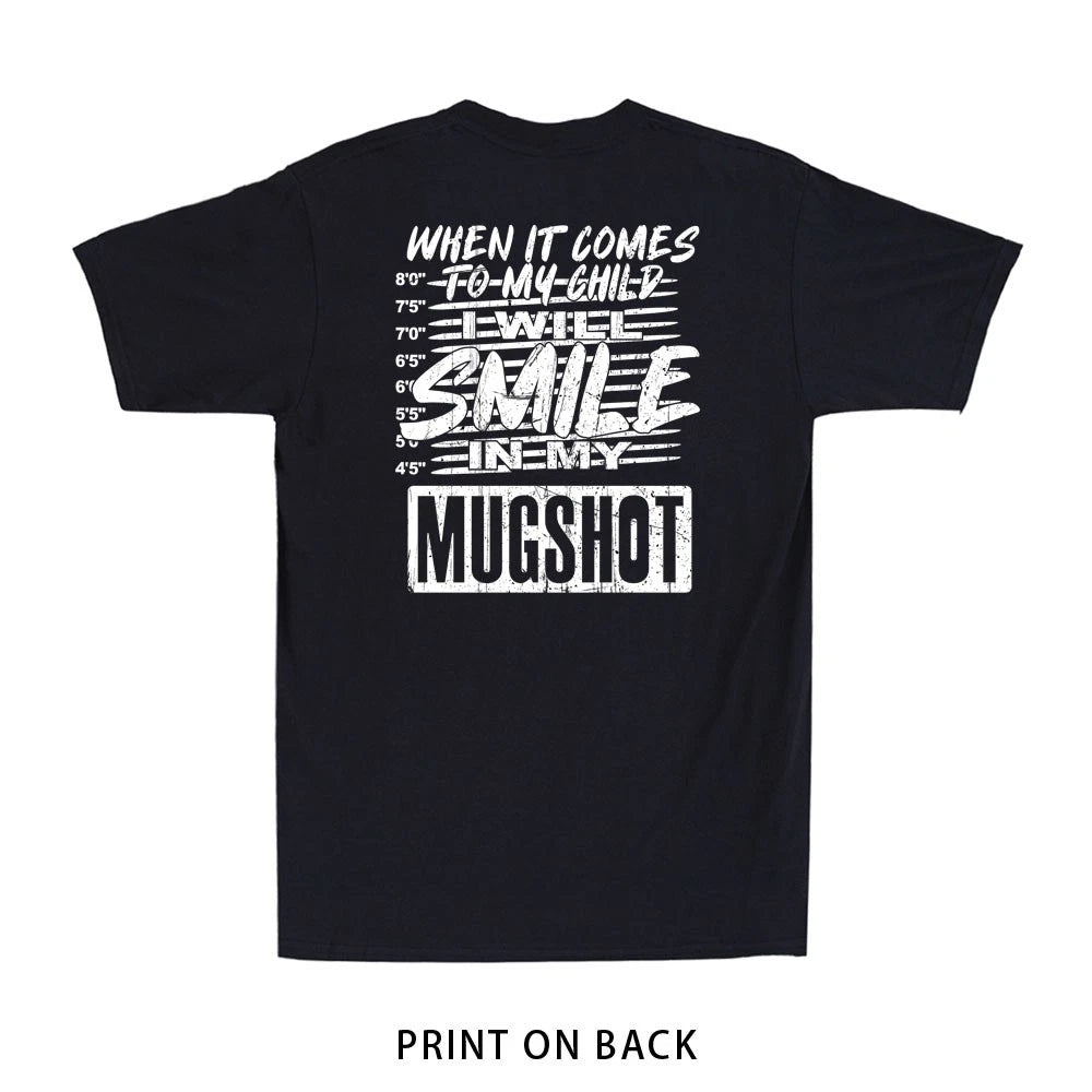 When It Comes to My Child I Will Smile in My Mugshot Men's T-Shirt (On Back)
