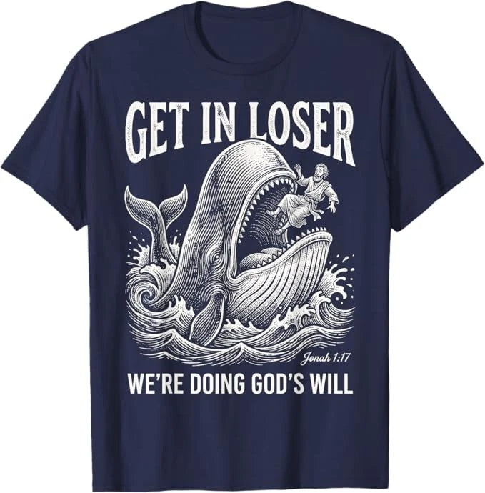 Get in Loser We're Doing God's Will Funny Christian Bible T-Shirt