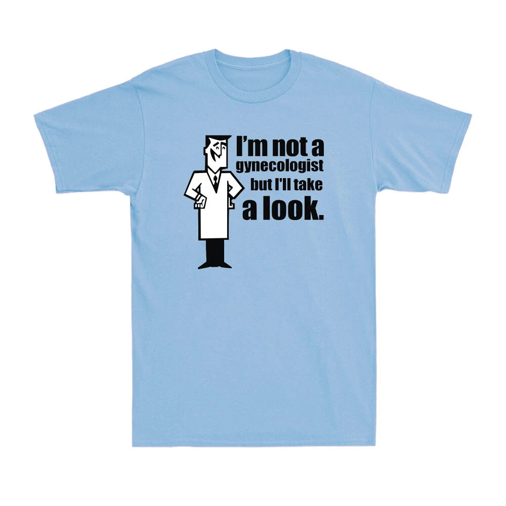 I'm Not a Gynecologist But I'll Take a Look Funny Doctor Obgyn Men's T-Shirt