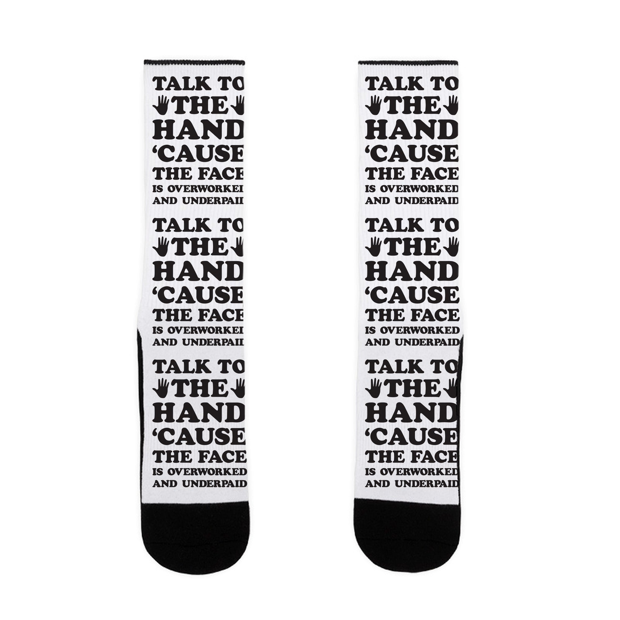 Talk To The Hand 'Cause The Face Is Overworked And Underpaid Socks