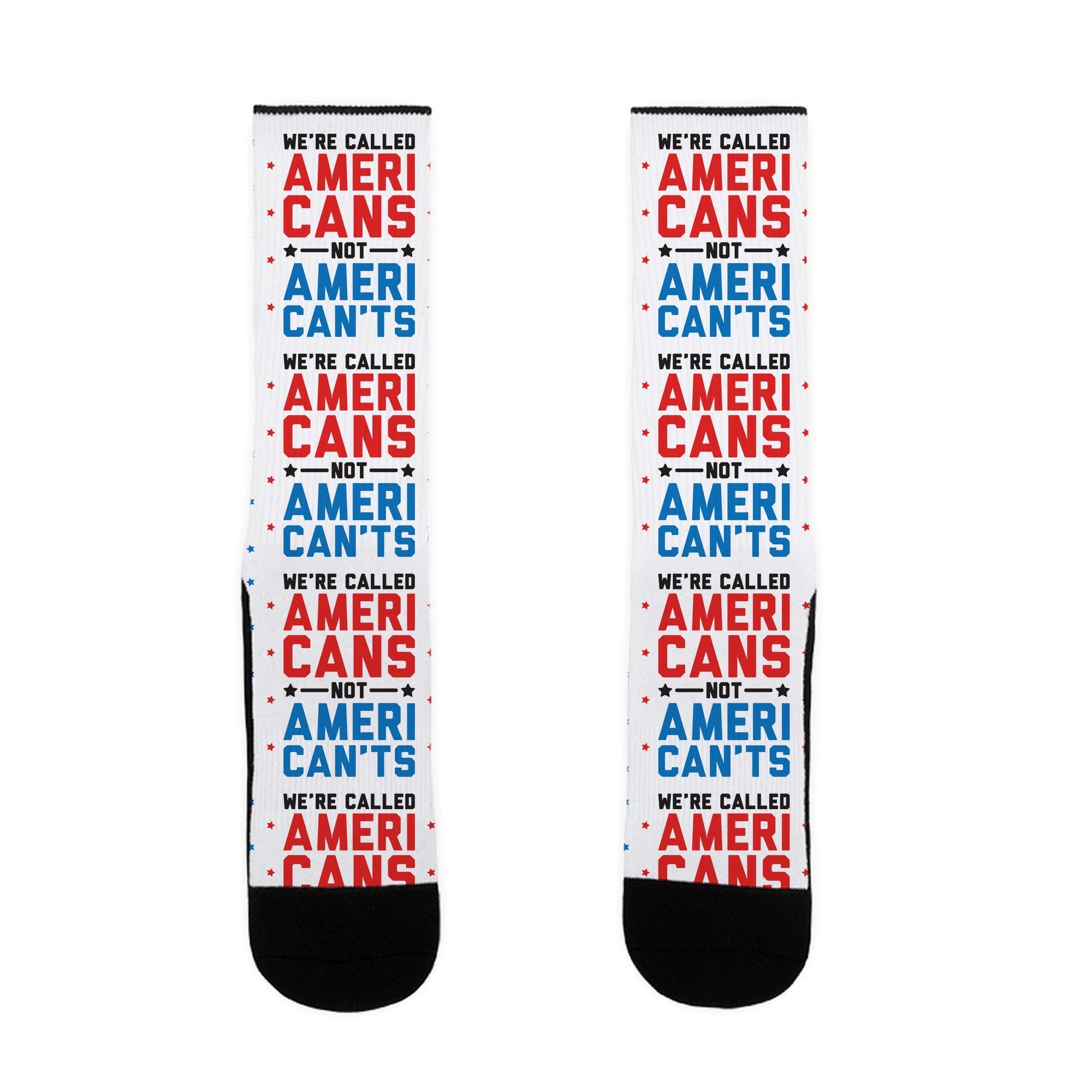 We're Called AmeriCANS not AmeriCAN'TS Socks