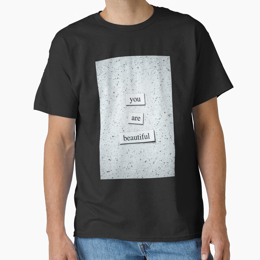 You are beautiful Classic T-shirt by DesignDreamerr