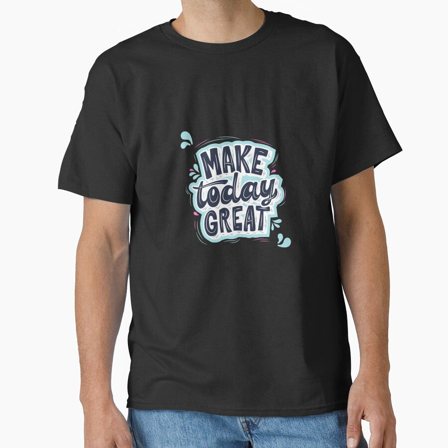 Make Today Great - Inspirational Calligraphy T-Shirt by Vanchys