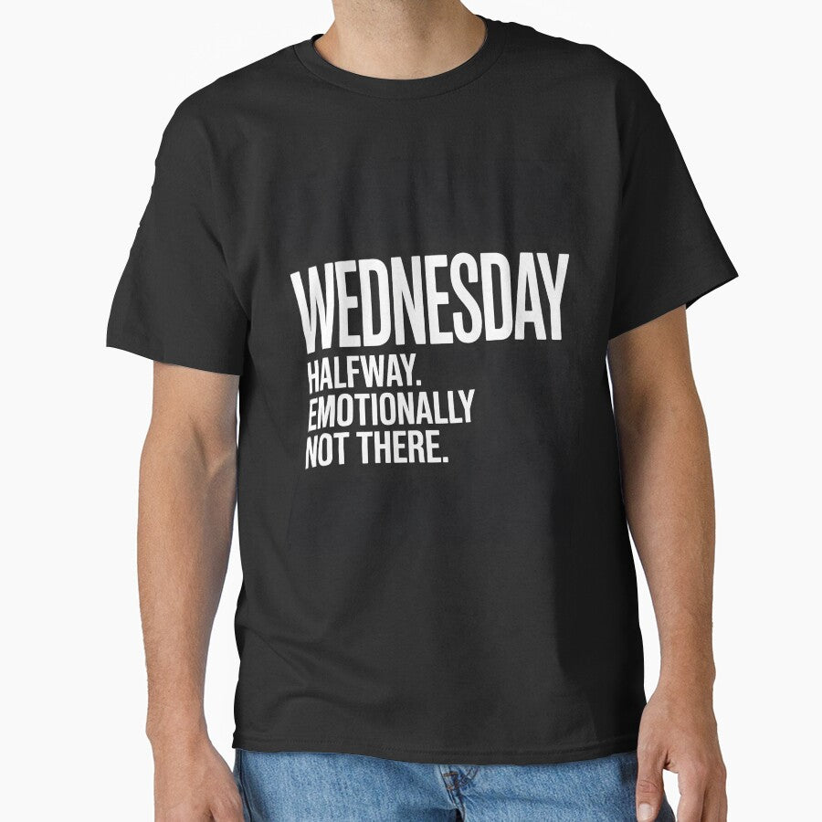 Halfway Emotionally Not There Wednesday T-Shirt by Viktorio Art Shop