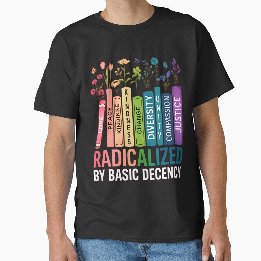 Radicalized by Basic Decency – Books & Flowers Equality by johnfitz-tee