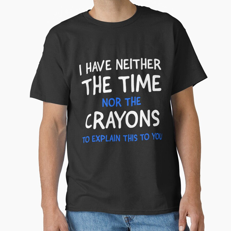 I Don't Have The Time Or The Crayons Funny Sarcasm Quote Short Sleeve by tqmpufbgef0