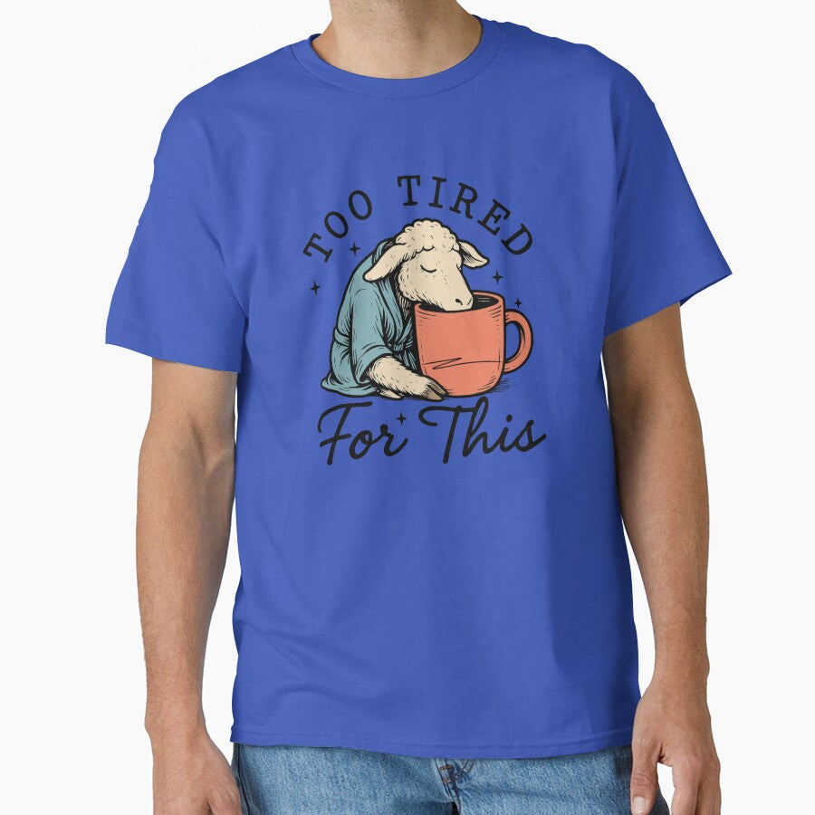 Too Tired For This,Sheep - Funny Coffee Lover Tee - Sarcastic Morning Person Gift by ChameraDesign
