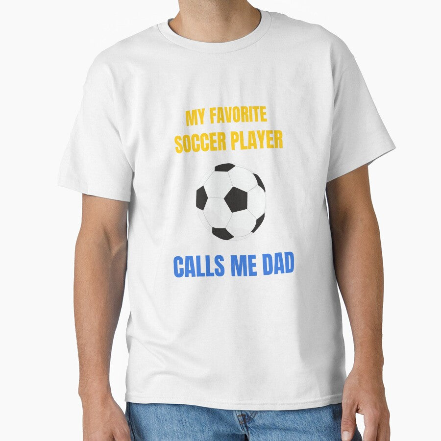 My Favorite Soccer Player Calls Me Dad, Funny Father's Day Design by HermoTees