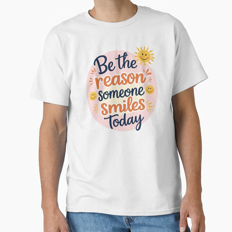 Be the Reason Someone Smiles Today – Bright and Friendly Shirt by Just You Tee | Say It Loud, Wear It Proud