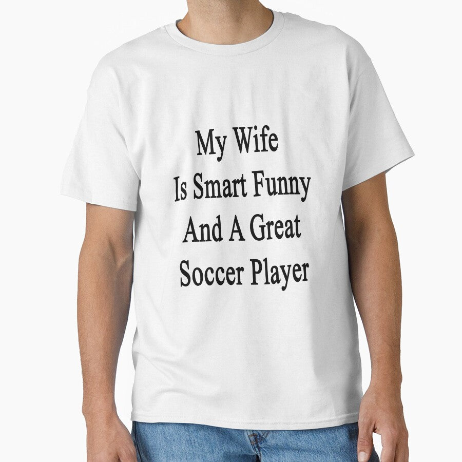 My Wife Is Smart Funny And A Great Soccer Player by supernova23