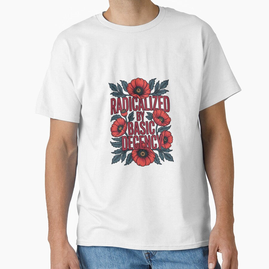 radicalized-by-basic-decency T-Shirt by shoppou