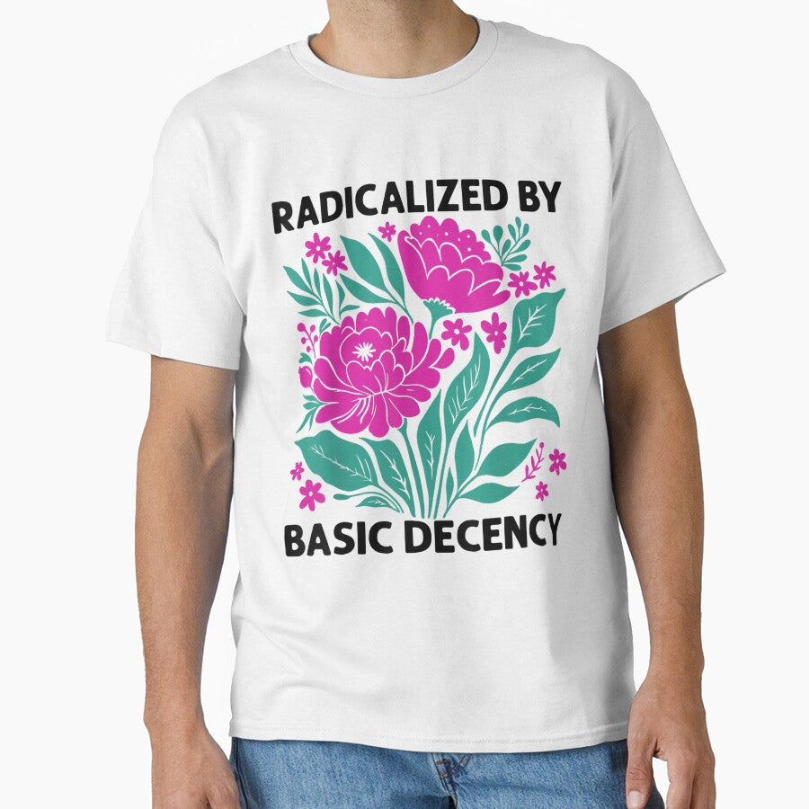 Radicalized By Basic Decency Floral Womens by comfortesas