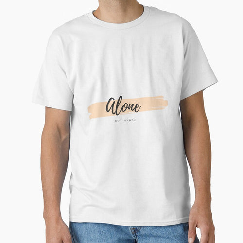 Alone but  happy Classic T-Shirt by Designer-brahim