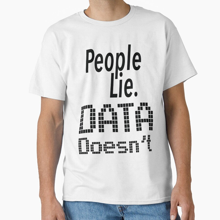 People Lie. Data Doesn't by WitteSayings