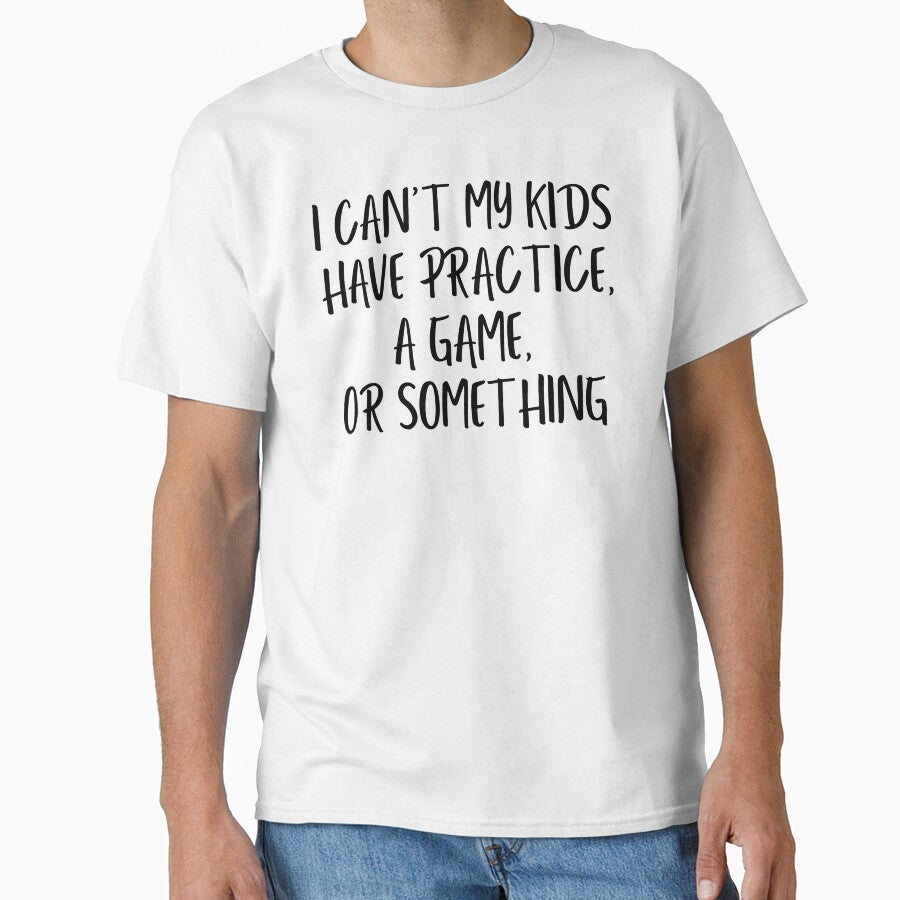 I Can't My Kid Has Practice A Game or Something by Eriksonshop