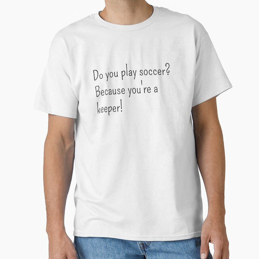 Do you play soccer? Because you're a keeper by gloriasd14